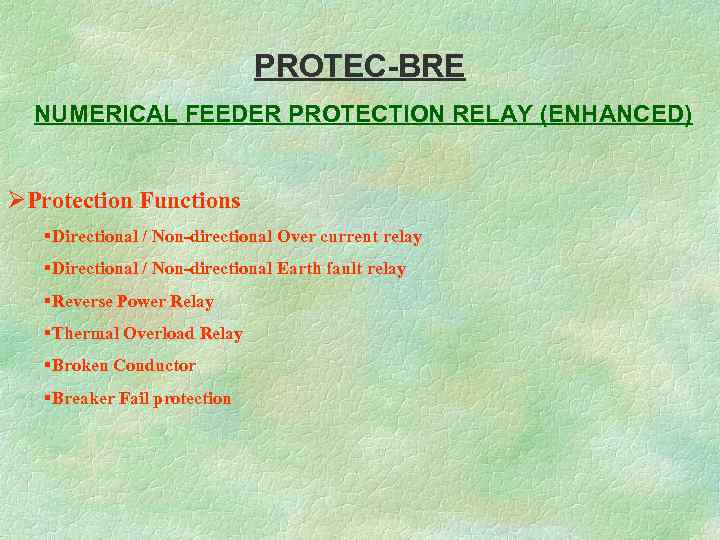 PROTEC-BRE NUMERICAL FEEDER PROTECTION RELAY (ENHANCED) ØEnhanced version of PROTEC-BR. ØProtection Functions §Directional /