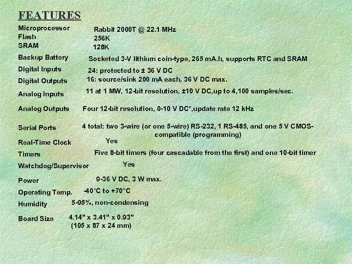 FEATURES Microprocessor Flash SRAM Rabbit 2000 T @ 22. 1 MHz 256 K 128