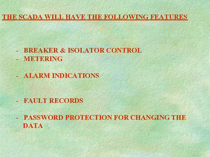 THE SCADA WILL HAVE THE FOLLOWING FEATURES - SINGLE LINE DIAGRAM SHOWING THE STATUS