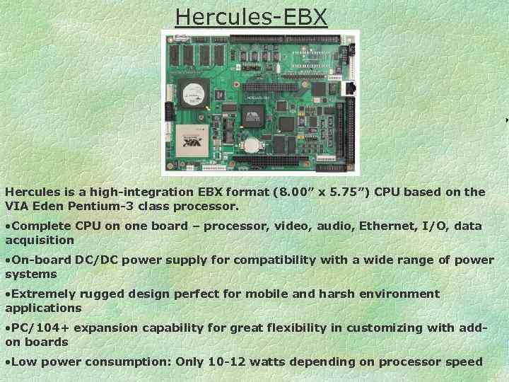 Hercules-EBX Hercules is a high-integration EBX format (8. 00” x 5. 75”) CPU based