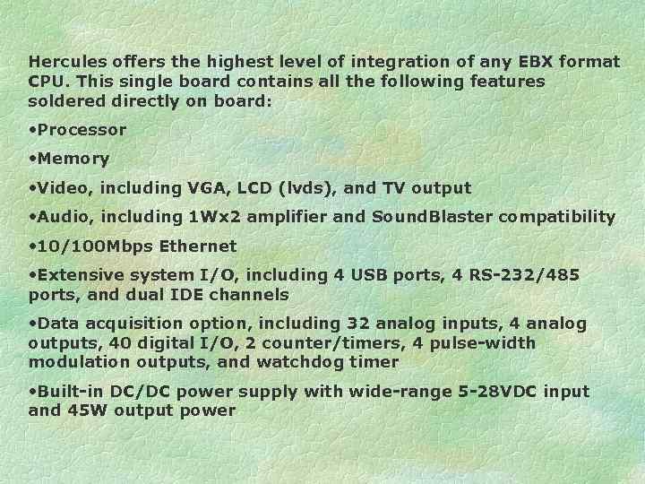 Hercules offers the highest level of integration of any EBX format CPU. This single