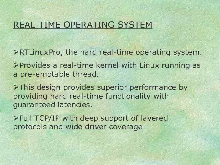 REAL-TIME OPERATING SYSTEM ØRTLinux. Pro, the hard real-time operating system. ØProvides a real-time kernel