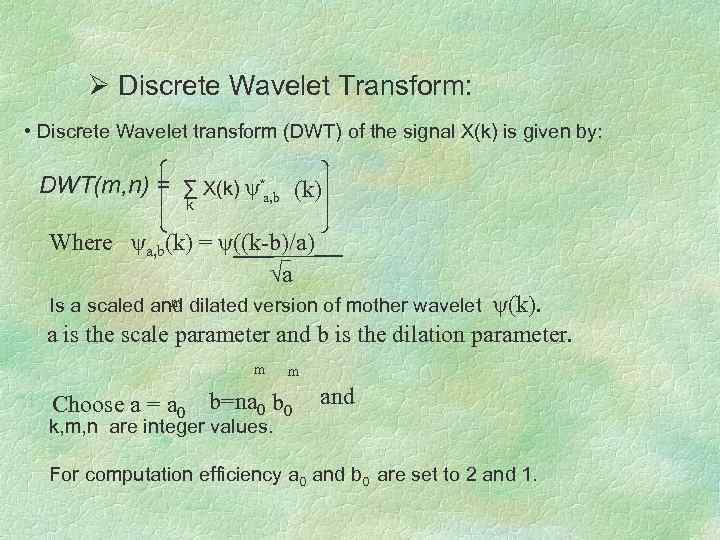 Ø Discrete Wavelet Transform: • Discrete Wavelet transform (DWT) of the signal X(k) is