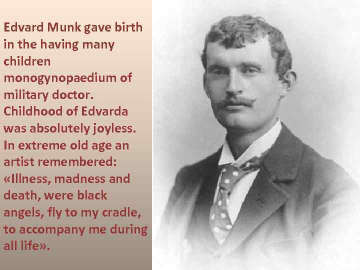 Edvard Munk gave birth in the having many children monogynopaedium of military doctor. Childhood