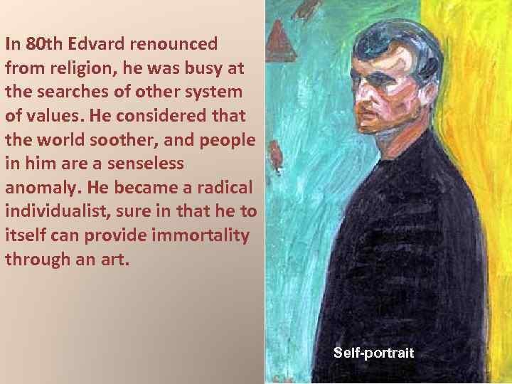 In 80 th Edvard renounced from religion, he was busy at the searches of