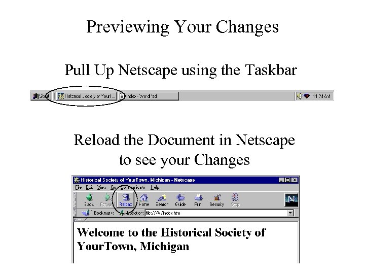 Previewing Your Changes Pull Up Netscape using the Taskbar Reload the Document in Netscape