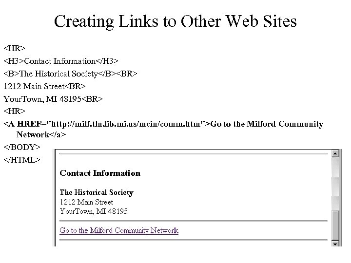 Creating Links to Other Web Sites <HR> <H 3>Contact Information</H 3> <B>The Historical Society</B><BR>