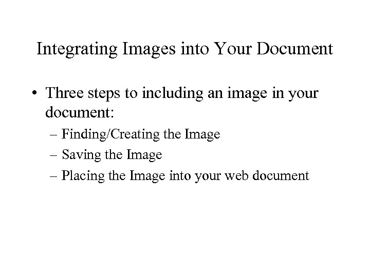 Integrating Images into Your Document • Three steps to including an image in your