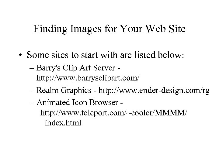 Finding Images for Your Web Site • Some sites to start with are listed