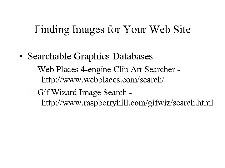 Finding Images for Your Web Site • Searchable Graphics Databases – Web Places 4