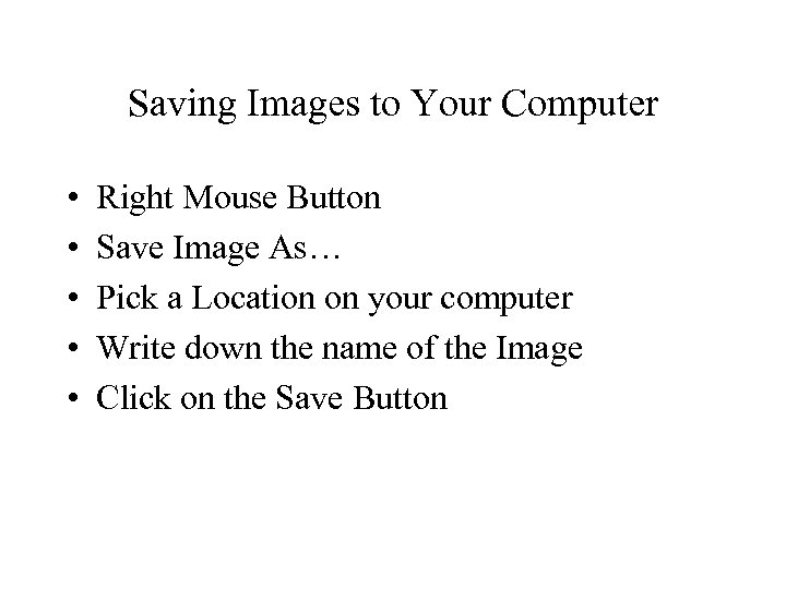 Saving Images to Your Computer • • • Right Mouse Button Save Image As…