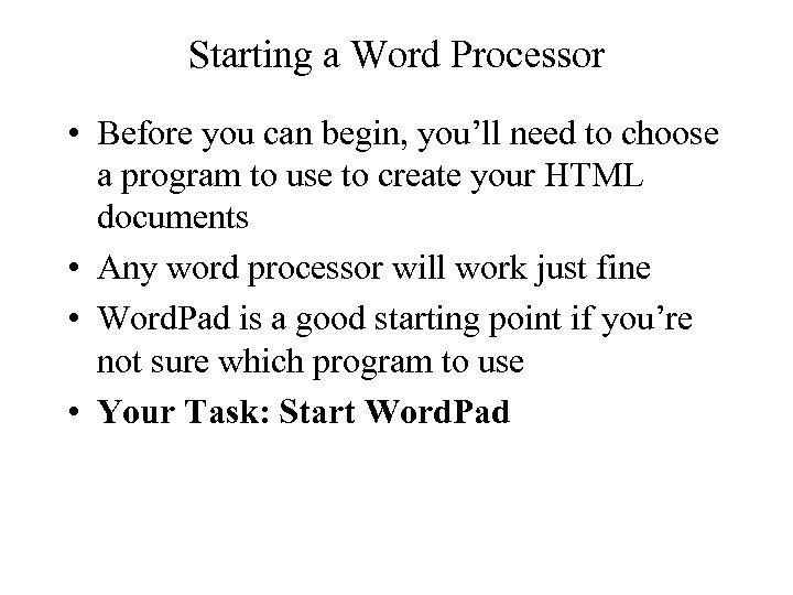 Starting a Word Processor • Before you can begin, you’ll need to choose a