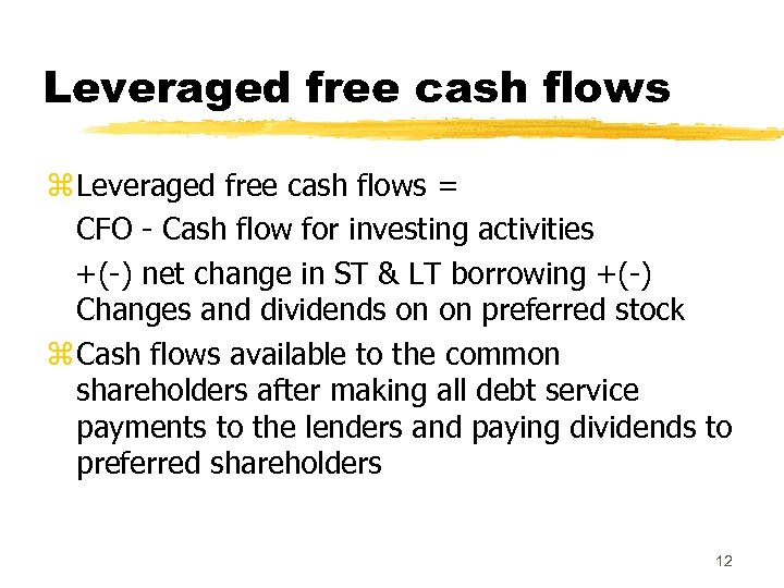 Leveraged free cash flows z Leveraged free cash flows = CFO - Cash flow