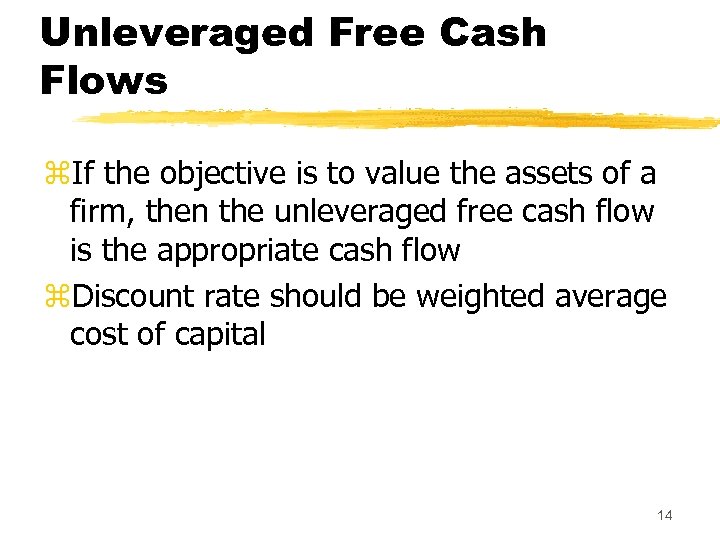 Unleveraged Free Cash Flows z. If the objective is to value the assets of