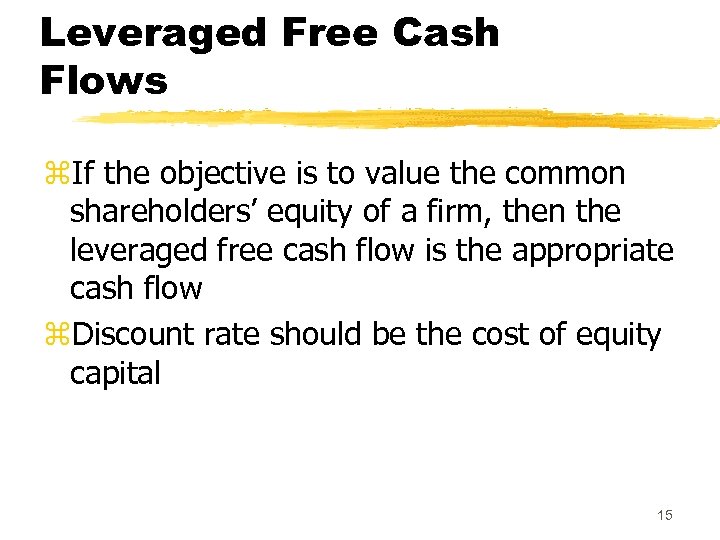 Leveraged Free Cash Flows z. If the objective is to value the common shareholders’