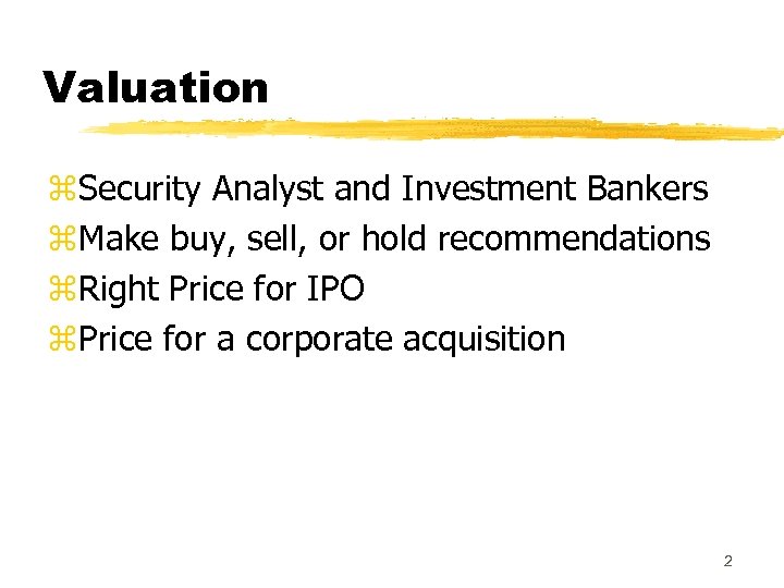 Valuation z. Security Analyst and Investment Bankers z. Make buy, sell, or hold recommendations