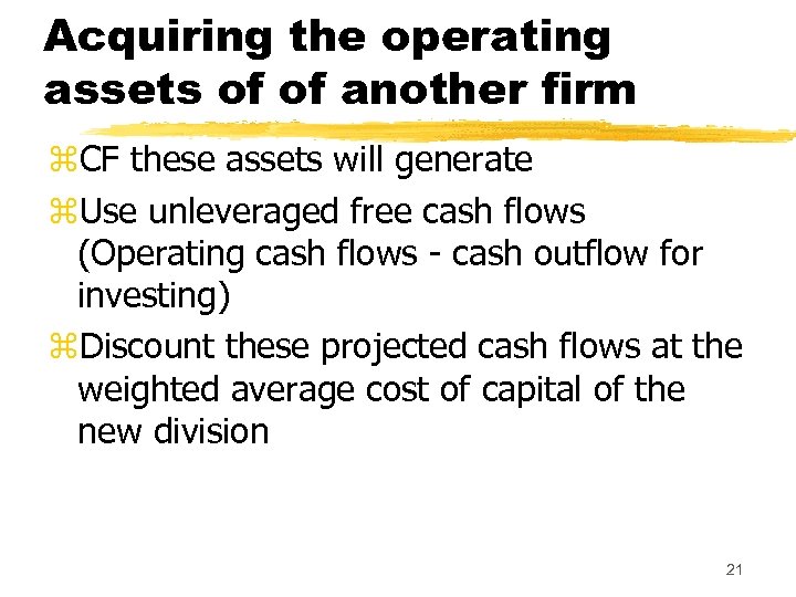 Acquiring the operating assets of of another firm z. CF these assets will generate