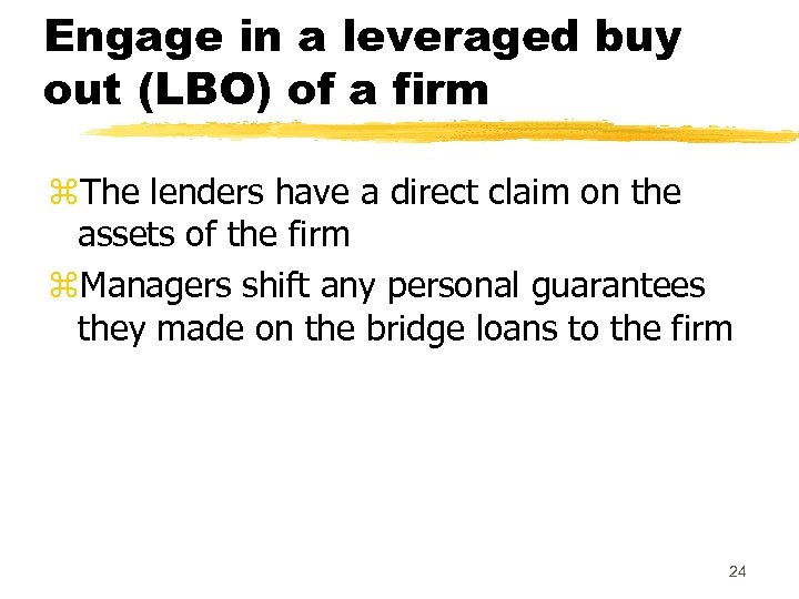 Engage in a leveraged buy out (LBO) of a firm z. The lenders have