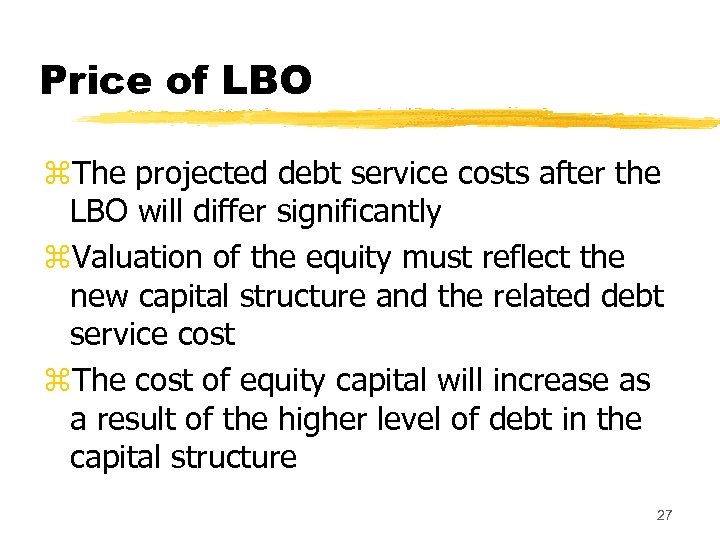 Price of LBO z. The projected debt service costs after the LBO will differ