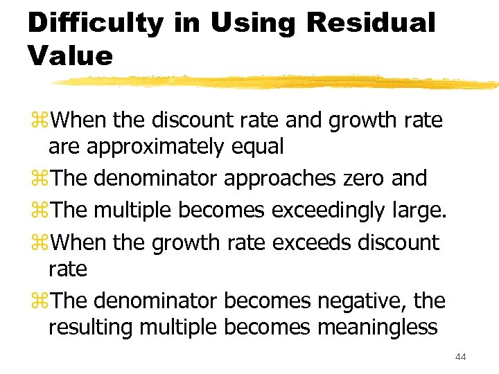 Difficulty in Using Residual Value z. When the discount rate and growth rate are