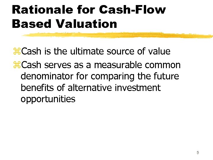 Rationale for Cash-Flow Based Valuation z. Cash is the ultimate source of value z.