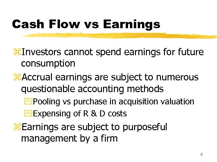 Cash Flow vs Earnings z. Investors cannot spend earnings for future consumption z. Accrual