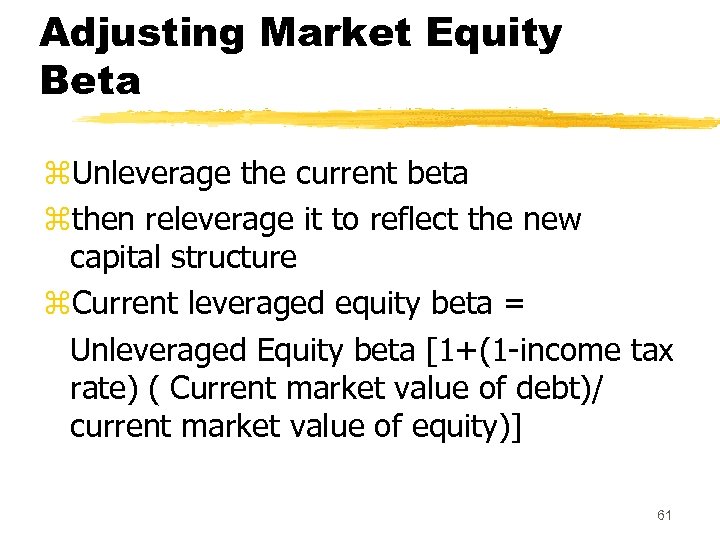 Adjusting Market Equity Beta z. Unleverage the current beta zthen releverage it to reflect