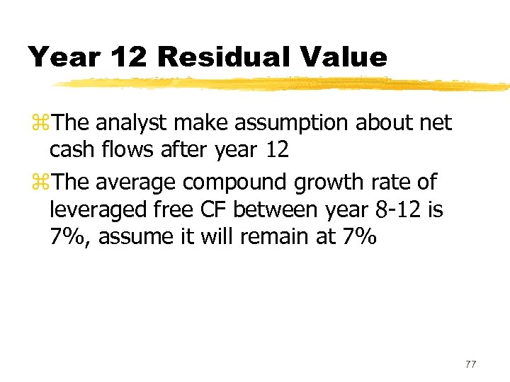 Year 12 Residual Value z. The analyst make assumption about net cash flows after