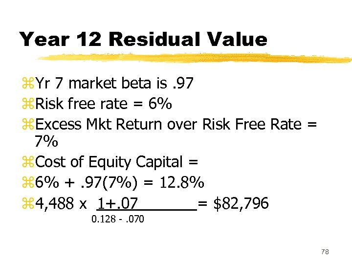 Year 12 Residual Value z. Yr 7 market beta is. 97 z. Risk free