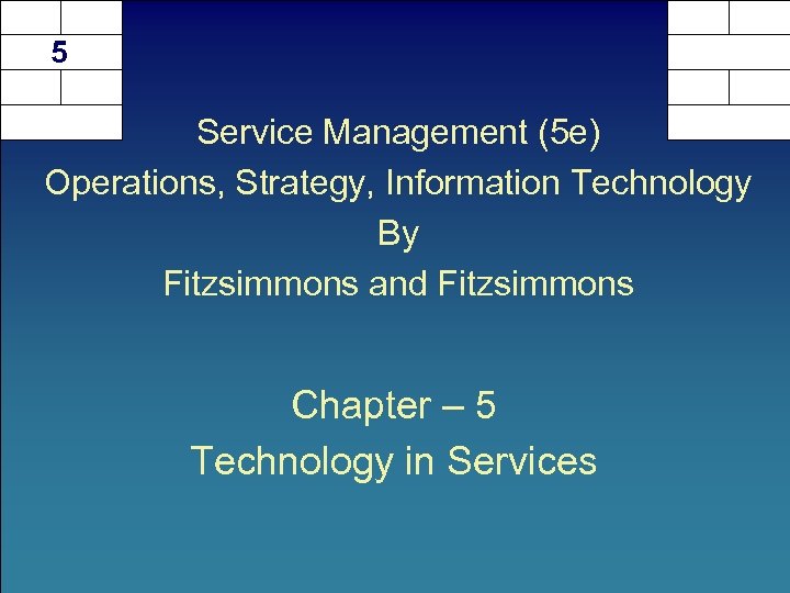 5 Service Management (5 e) Operations, Strategy, Information Technology By Fitzsimmons and Fitzsimmons Chapter