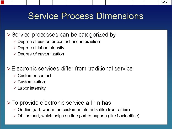 5 -19 Service Process Dimensions Ø Service processes can be categorized by ü Degree