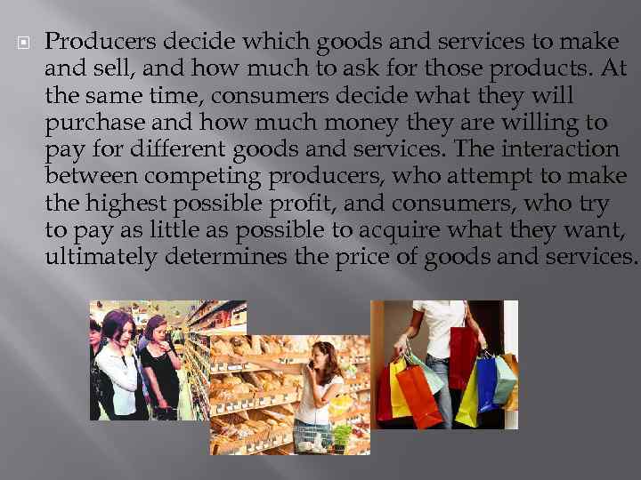  Producers decide which goods and services to make and sell, and how much