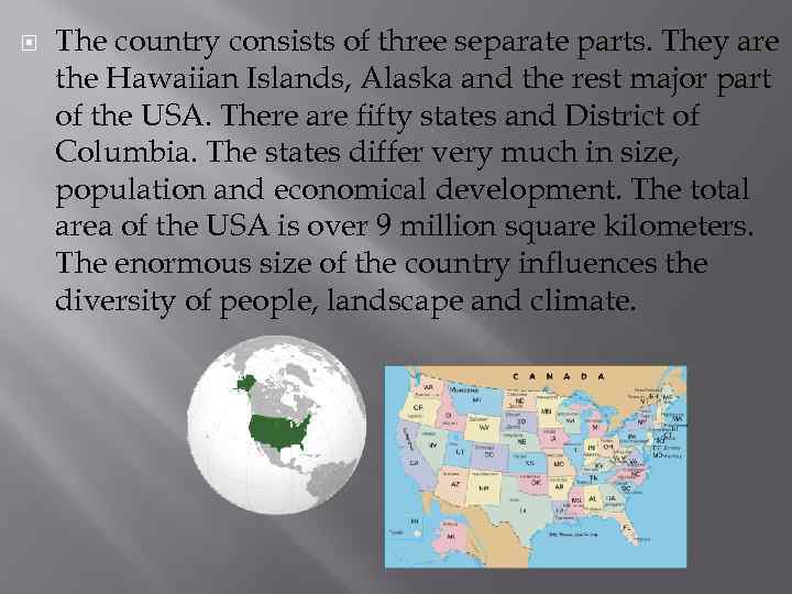  The country consists of three separate parts. They are the Hawaiian Islands, Alaska