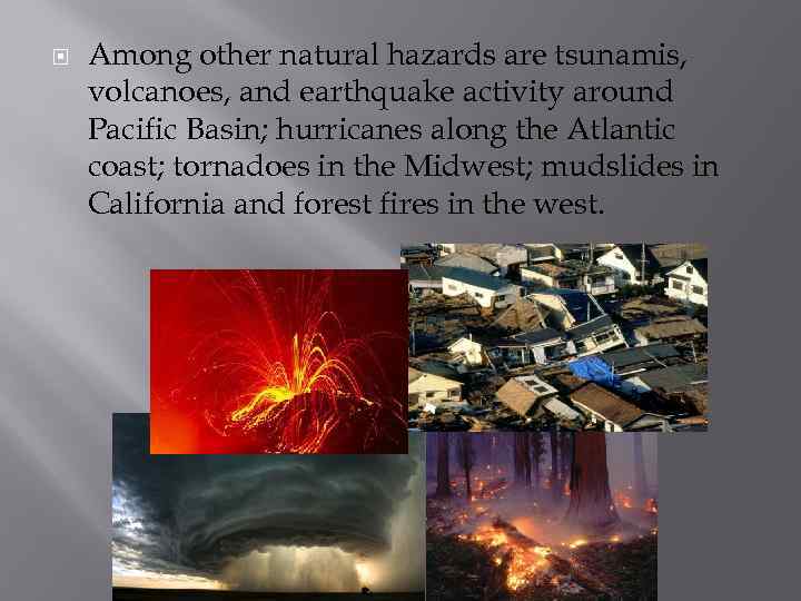  Among other natural hazards are tsunamis, volcanoes, and earthquake activity around Pacific Basin;