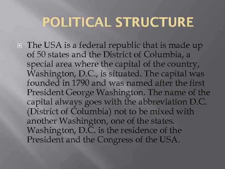 POLITICAL STRUCTURE The USA is a federal republic that is made up of 50