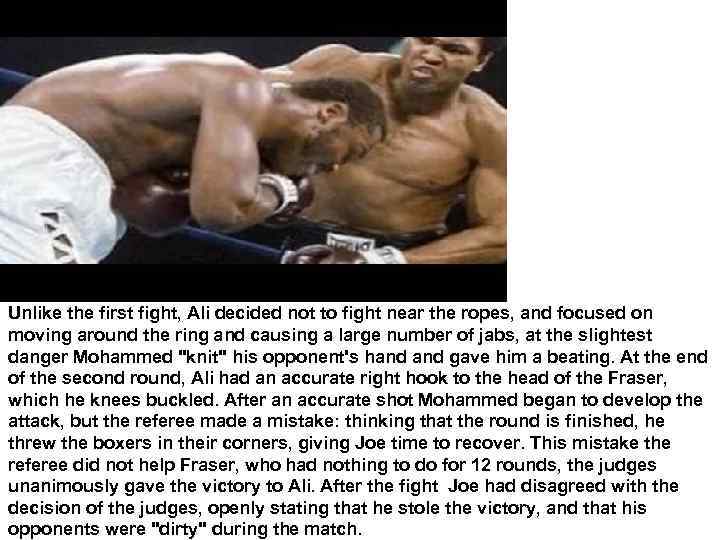 Unlike the first fight, Ali decided not to fight near the ropes, and focused