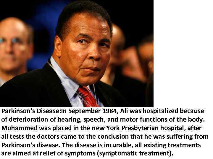 Parkinson's Disease: In September 1984, Ali was hospitalized because of deterioration of hearing, speech,