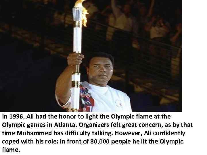 In 1996, Ali had the honor to light the Olympic flame at the Olympic