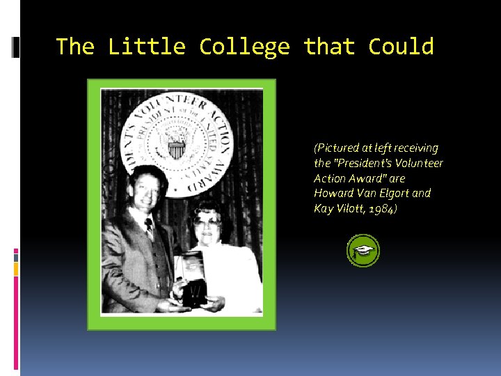 The Little College that Could (Pictured at left receiving the 