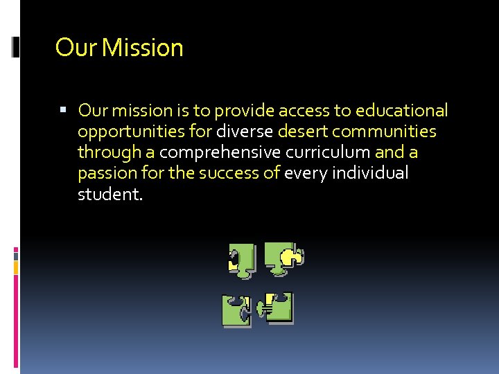 Our Mission Our mission is to provide access to educational opportunities for diverse desert