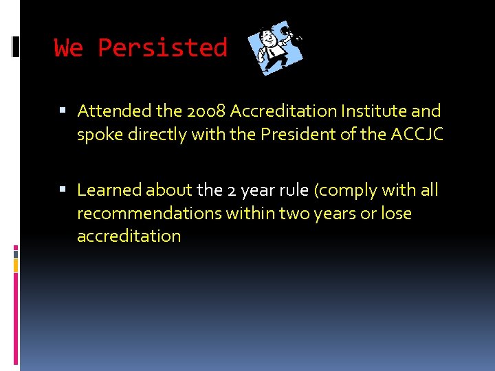 We Persisted Attended the 2008 Accreditation Institute and spoke directly with the President of