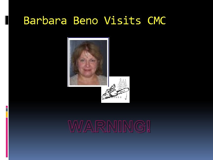 Barbara Beno Visits CMC WARNING! 