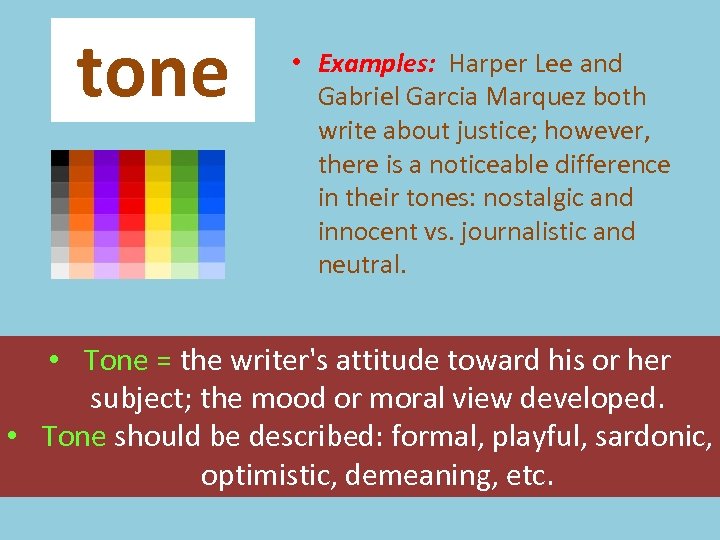  tone • Examples: Harper Lee and Gabriel Garcia Marquez both write about justice;