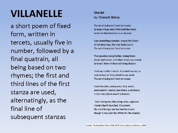 VILLANELLE a short poem of fixed form, written in tercets, usually five in number,