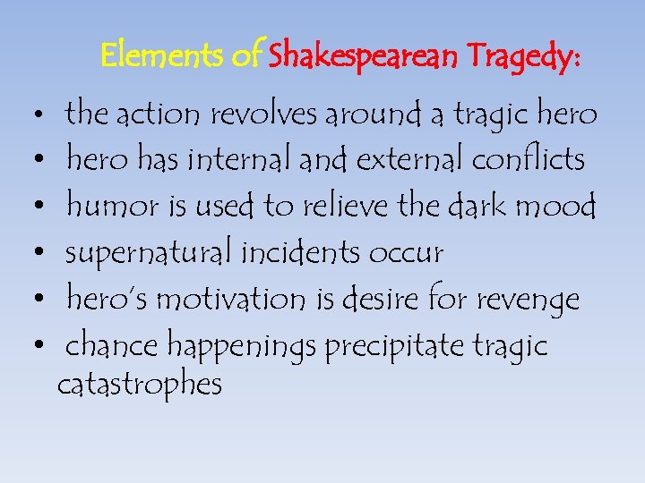 Elements of Shakespearean Tragedy: • the action revolves around a tragic hero • •