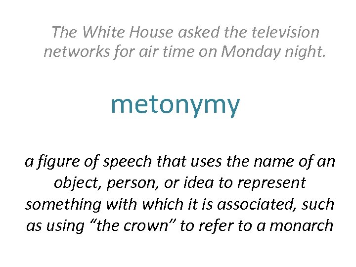 The White House asked the television networks for air time on Monday night. metonymy