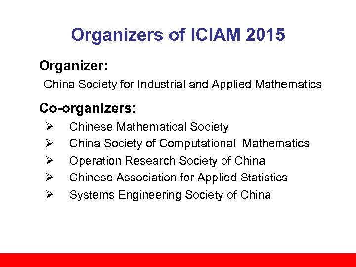 Organizers of ICIAM 2015 Organizer: China Society for Industrial and Applied Mathematics Co-organizers: Ø