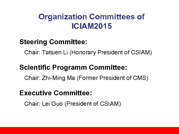 Organization Committees of ICIAM 2015 Steering Committee: Chair: Tatsien Li (Honorary President of CSIAM)