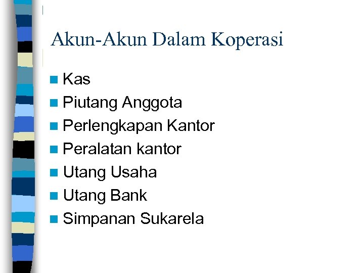 Akun-Akun Dalam Koperasi n Kas n Piutang Anggota n Perlengkapan Kantor n Peralatan kantor
