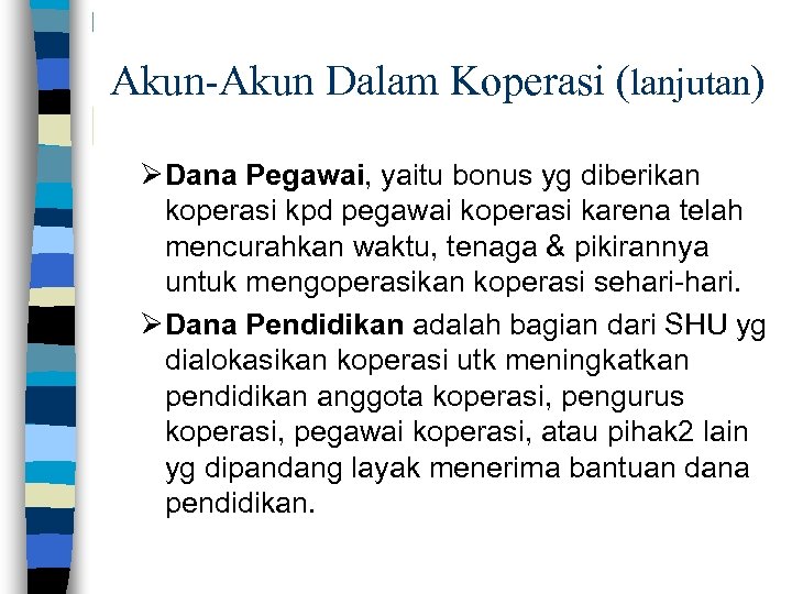 Akun-Akun Dalam Koperasi (lanjutan) ØDana Pegawai, yaitu bonus yg diberikan koperasi kpd pegawai koperasi